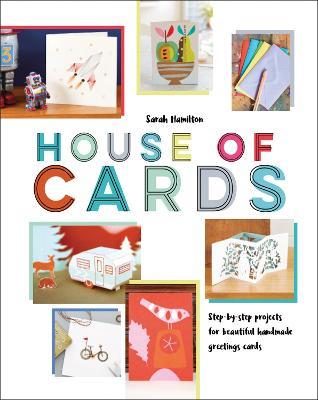 House of Cards: Step-By-Step Projects for Beautiful Handmade Greetings Cards - Sarah Hamilton - cover