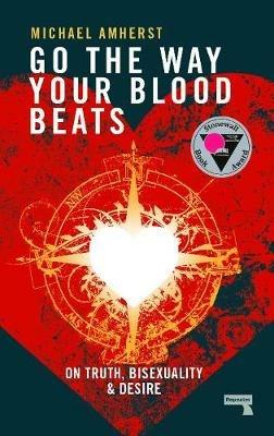 Go the Way Your Blood Beats: On Truth and Desire - Michael Amherst - cover
