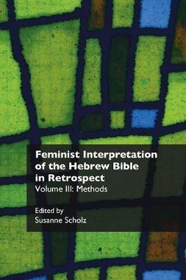 Feminist Interpretation of the Hebrew Bible in Retrospect. III: Methods - cover