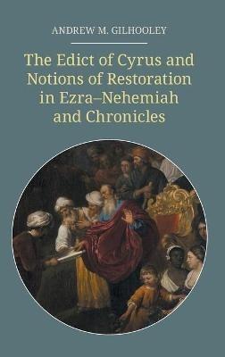 The Edict of Cyrus and Notions of Restoration in Ezra-Nehemiah and Chronicles - Andrew M Gilhooley - cover