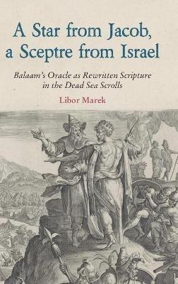 A Star from Jacob, a Sceptre from Israel: Balaam's Oracle as Rewritten Scripture in the Dead Sea Scrolls - cover