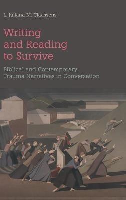 Writing and Reading to Survive: Biblical and Contemporary Trauma Narratives in Conversation - L Juliana M Claassens - cover