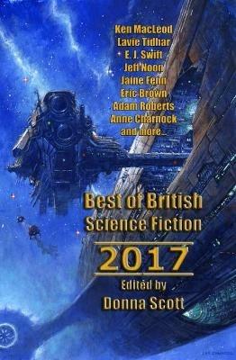 Best of British Science Fiction 2017 - Ken MacLeod,Lavie Tidhar,Jeff Noon - cover