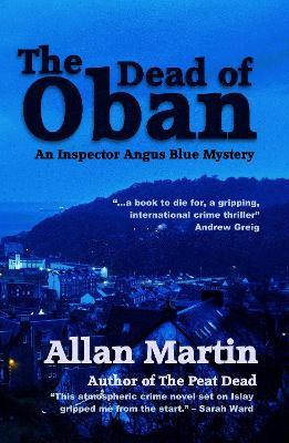The Dead of Oban: An Inspector Angus Blue mystery - Allan Martin - cover