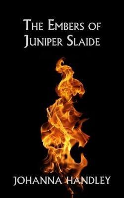 The Embers of Juniper Slaide - Johanna Handley - cover