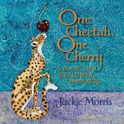 One Cheetah, One Cherry: A Book of Beautiful Numbers - Jackie Morris - cover