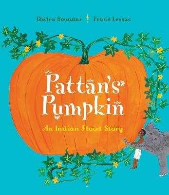 Pattan's Pumpkin: An Indian Flood Story - Chitra Soundar - cover