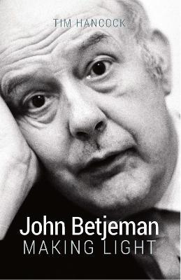 John Betjeman: Making Light - Tim Hancock - cover