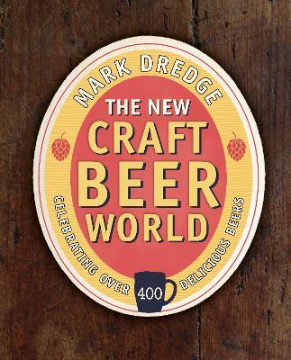 The New Craft Beer World: Celebrating Over 400 Delicious Beers - Mark Dredge - cover