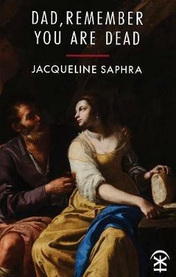 Dad, Remember You Are Dead - Jacqueline Saphra - cover