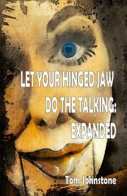 Let Your Hinged Jaw Do the Talking Expanded - Tom Johnstone - cover