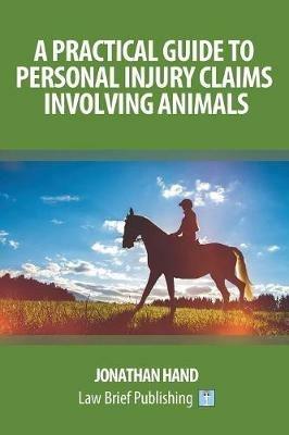 A Practical Guide to Personal Injury Claims Involving Animals - Jonathan Hand - cover