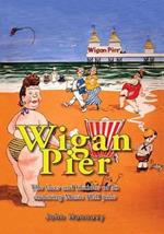 Wigan Pier: The Facts and Fictions of an Enduring Music Hall Joke