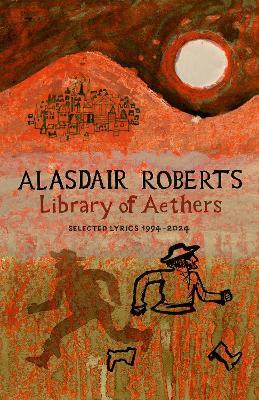 Library of Aethers: Selected Lyrics 1994–2024 - Alasdair Roberts - cover