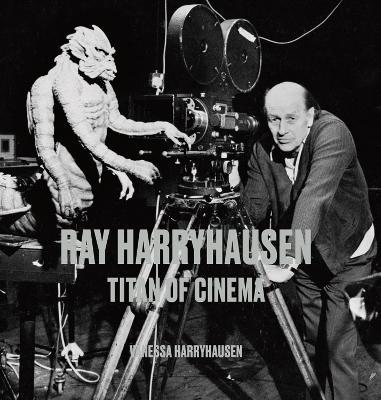 Ray Harryhausen: Titan of Cinema - Vanessa Harryhausen - cover