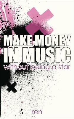 Make Money in Music: Without Being a Star - ren - cover