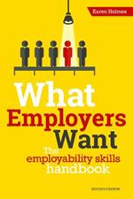 What Employers Want: The Employability Skills Handbook