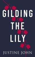 Gilding the Lily - Justine John - cover