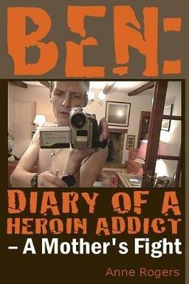 Ben Diary of A Heroin Addict - Anne Rogers - cover