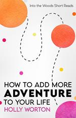 How to Add More Adventure to Your Life