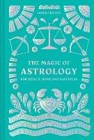 The Magic of Astrology: For Health, Home and Happiness