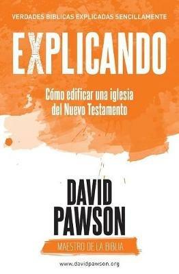 EXPLICANDO Como edificar una iglesia del Nuevo Testamento - David Pawson - cover