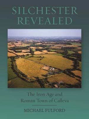 Silchester Revealed: The Iron Age and Roman Town of Calleva - Michael Fulford - cover