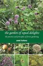 the garden of equal delights: the practice and principles of forest gardening