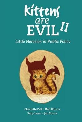 Kittens Are Evil II: Little Heresies in Public Policy - cover