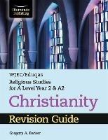 WJEC/Eduqas Religious Studies for A Level Year 2 & A2 - Christianity Revision Guide - Gregory A. Barker - cover