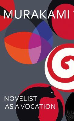 Novelist as a Vocation: A charmingly idiosyncratic look at writing from the internationally acclaimed author of NORWEGIAN WOOD - Haruki Murakami - cover
