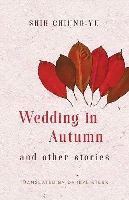 Wedding in Autumn and Other Stories - Chiung-Yu Shih - cover