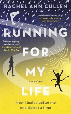 Running For My Life: How I built a better me one step at a time - Rachel Ann Cullen - cover