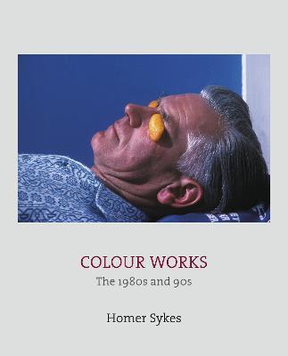 Colour Works: The 1980s and 90s - Homer Sykes - cover