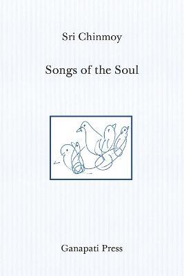 Songs of the Soul (The heart-traveller edition) - Sri Chinmoy - cover