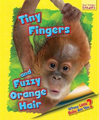 Whose Little Baby Are You? Tiny Fingers and Fuzzy Orange Hair - Ellen Lawrence - cover