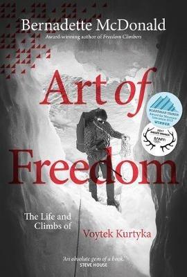 Art of Freedom: The life and climbs of Voytek Kurtyka - Bernadette McDonald - cover