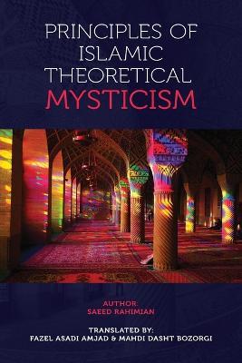 Principles of Islamic Theoretical Mysticism - Saeed Rahimian - cover