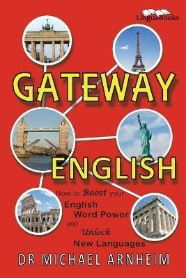 Gateway English: How to Boost your English Word Power and Unlock New Languages - Dr Michael Arnheim - cover