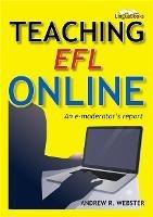 Teaching EFL Online: An e-moderator's report - Andrew R Webster - cover