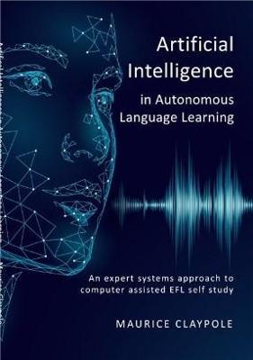 Artificial Intelligence in Autonomous Language Learning: An expert systems approach to computer assisted EFL self study - Maurice Claypole - cover