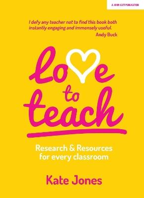 Love to Teach: Research and Resources for Every Classroom - Kate Jones - cover