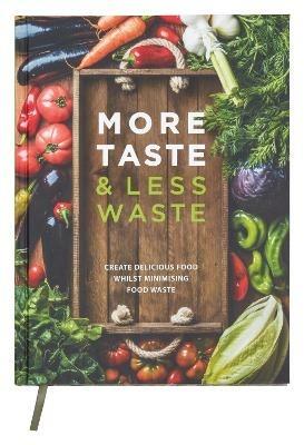 More Taste & Less Waste Cookbook: Create delicious food whilst minimising food waste - cover