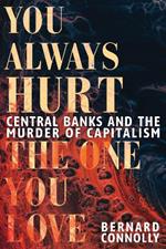 You Always Hurt the One You Love: Central Banks and the Murder of Capitalism