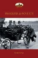 Progress and Poverty: An Inquiry into the Cause of Increase of Want with Increase of Wealth: The Remedy