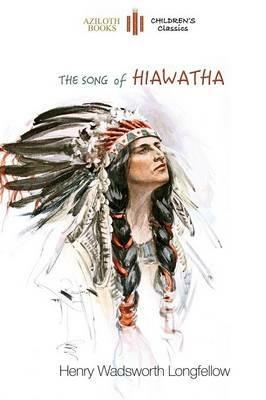 The Song of Hiawatha: Abridged for Children with 48 Colour Illustrations (Aziloth Books) - Henry Wadsworth Longfellow - cover