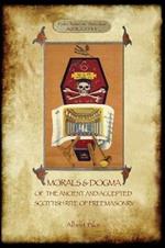 Morals and Dogma of the Ancient and Accepted Scottish Rite of Freemasonry: : Volume 1: the First 5 Degrees (with annotated glossary)