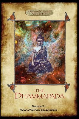 The Dhammapada: The Buddha's "Way of Virtue"; W. D. C. Wagiswara & K. J. Saunders (translators), with Introduction, Notes and Appendix, (2nd. ed.) (Aziloth Books) - Buddha - cover