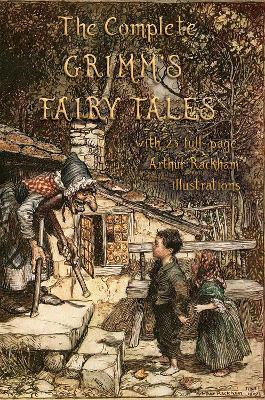 The Complete Grimm's Fairy Tales: with 23 full-page Illustrations by Arthur Rackham - Jacob & Wilhelm Grimm - cover