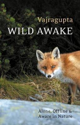 Wild Awake: Alone, Offline and Aware in Nature - Vajragupta - cover